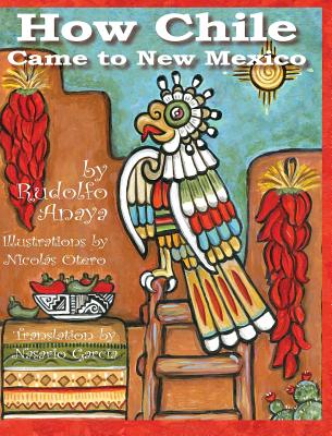 How Chile Came to New Mexico =: Como Llego El Chile a Nuevo Mexico - Anaya, Rudolfo A, and Nasario, Garcia (Translated by)
