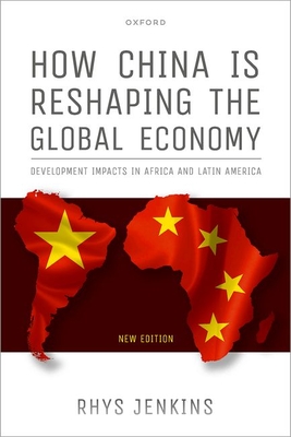 How China is Reshaping the Global Economy: Development Impacts in Africa and Latin America, Second Edition - Jenkins, Rhys