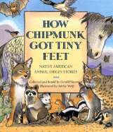 How Chipmunk Got Tiny Feet: Native American Animal Origin Stories - Hausman, Gerald