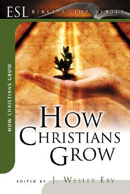How Christians Grow: ESL Bible Studies - Eby, J Wesley (Editor)