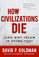 How Civilizations Die: (and Why Islam Is Dying Too)