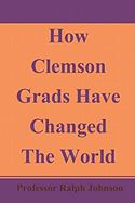 How Clemson Grads Have Changed the World