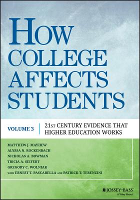 How College Affects Students: 21st Century Evidence That Higher Education Works - Mayhew, Matthew J, and Rockenbach, Alyssa N, and Bowman, Nicholas A