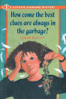 How Come the Best Clues Are Always in the Garbage? - Bailey, Linda