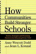 How Communities Build Stronger Schools: Stories, Strategies and Promising Practices for Educating Every Child