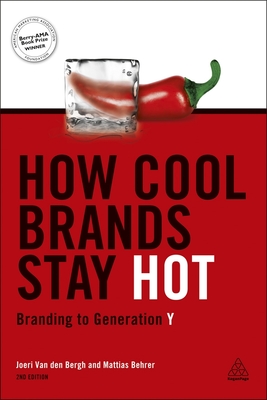 How Cool Brands Stay Hot: Branding to Generation Y - Van Den Bergh, Joeri, and Behrer, Mattias