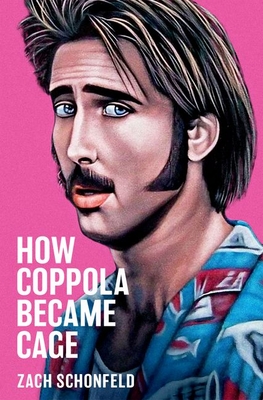 How Coppola Became Cage - Schonfeld, Zach