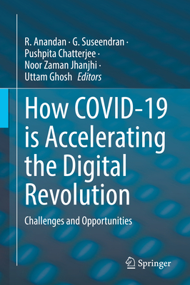 How COVID-19 is Accelerating the Digital Revolution: Challenges and Opportunities - Anandan, R. (Editor), and Suseendran, G. (Editor), and Chatterjee, Pushpita (Editor)