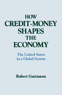 How Credit-Money Shapes the Economy: The United States in a Global System: The United States in a Global System