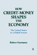 How Credit-Money Shapes the Economy: The United States in a Global System: The United States in a Global System