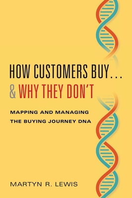 How Customers Buy...& Why They Don't: Mapping and Managing the Buying Journey DNA - Lewis, Martyn R