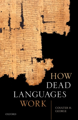How Dead Languages Work - George, Coulter H.