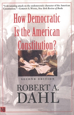 How Democratic Is the American Constitution? - Dahl, Robert A