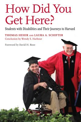 How Did You Get Here?: Students with Disabilities and Their Journeys to Harvard - Hehir, Thomas, and Schifter, Laura A, and Harbour, Wendy S