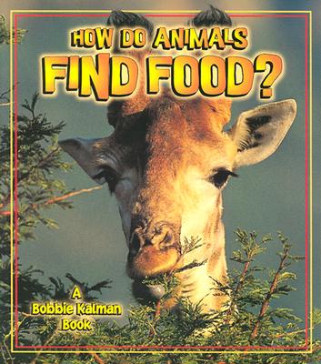 How Do Animals Find Food? - Kalman, Bobbie