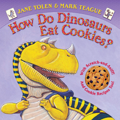 How Do Dinosaurs Eat Cookies? - Yolen, Jane