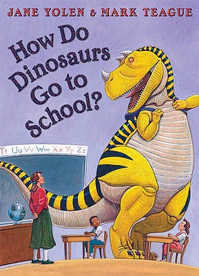 How Do Dinosaurs Go To School? - Yolen, Jane