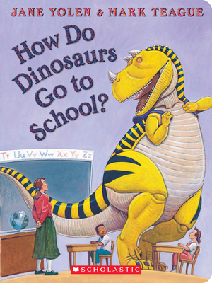 How Do Dinosaurs Go to School? - Yolen, Jane