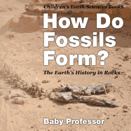 How Do Fossils Form? The Earth's History in Rocks Children's Earth Sciences Books