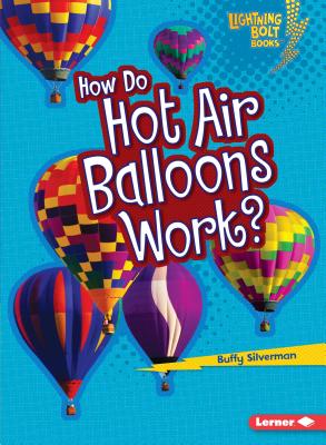 How Do Hot Air Balloons Work? - Silverman, Buffy