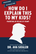 How Do I Explain This to My Kids?: Parenting in the Age of Trump