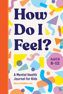How Do I Feel?: A Mental Health Journal for Kids