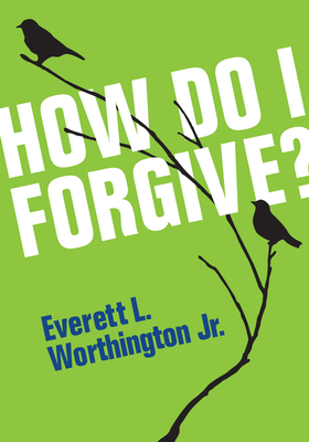 How Do I Forgive? - Worthington Jr, Everett L, Dr.