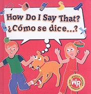 How Do I Say That?/Como Se Dice...? - Wise, Sue, and Coirault, Christine (Illustrator)