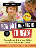 How Do I Teach This Kid to Read?: Teaching Literacy Skills to Young Children with Autism, from Phonics to Fluency