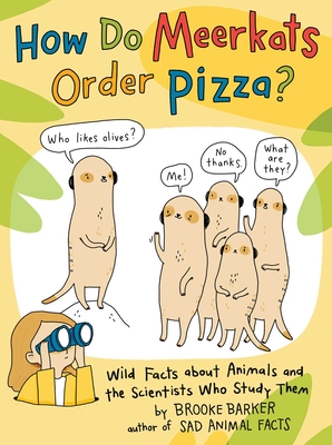 How Do Meerkats Order Pizza?: Wild Facts about Animals and the Scientists Who Study Them - 