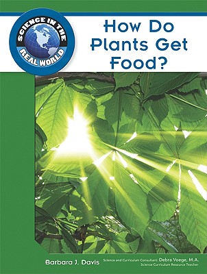 How Do Plants Get Food? - Davis, Barbara J, and Voege, Debra (Consultant editor)