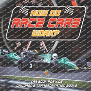 How Do Race Cars Work? Car Book for Kids Children's Transportation Books