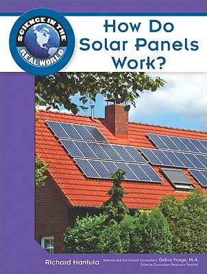 How Do Solar Panels Work? - Hantula, Richard, and Voege, Debra (Consultant editor)