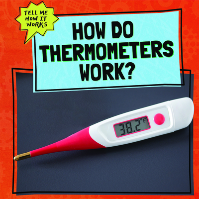 How Do Thermometers Work? - Mikoley, Kate