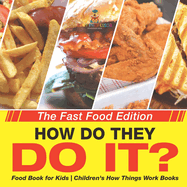 How Do They Do It? The Fast Food Edition - Food Book for Kids Children's How Things Work Books