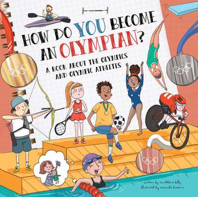 How Do You Become an Olympian?: A Book about the Olympics and Olympic Athletes - Kelly, Madeleine