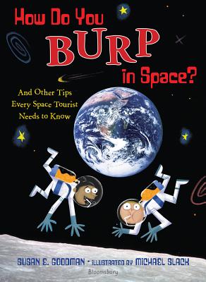 How Do You Burp in Space?: And Other Tips Every Space Tourist Needs to Know - Goodman, Susan E