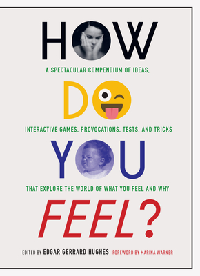 How Do You Feel?: A Spectacular Compendium of Ideas, Interactive Games, Provocations, Tests, and Tricks That Explore the World of What You Feel and Why - Hughes, Edgar Gerrard, and Warner, Marina (Introduction by)