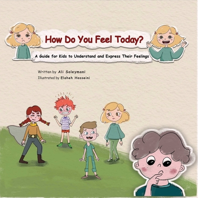 How Do You Feel Today?: A Guide for Kids to Understand and Express Their Feelings. - Soleymani, Ali