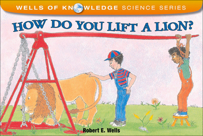 How Do You Lift a Lion? - Wells, Robert E, and Grant, Christy (Editor)