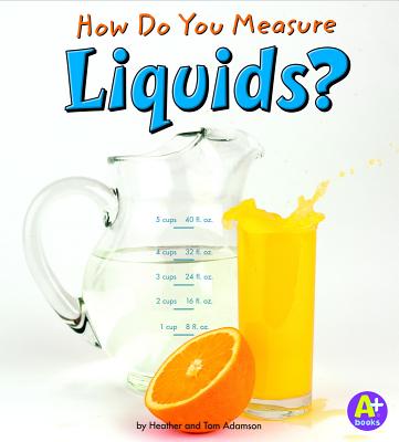 How Do You Measure Liquids? - Adamson, Heather, and Adamson, Thomas K