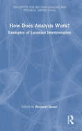 How Does Analysis Work?: Examples of Lacanian Interpretation