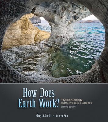 How Does Earth Work? Physical Geology and the Process of Science - Smith, Gary, Professor, and Pun, Aurora