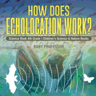 How Does Echolocation Work? Science Book 4th Grade Children's Science & Nature Books