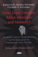 How Does Emotion Affect Attention & Memory?: Attentional Capture, Tunnel Memory, & the Implications for Posttraumatic Stress Disorder