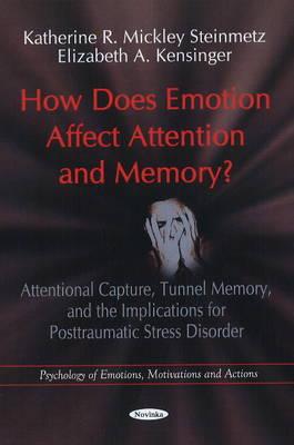 How Does Emotion Affect Attention & Memory?: Attentional Capture, Tunnel Memory, & the Implications for Posttraumatic Stress Disorder - Steinmetz, Katherine Mickley, and Kensinger, Elizabeth A