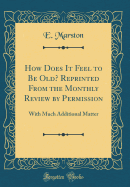 How Does It Feel to Be Old? Reprinted from the Monthly Review by Permission: With Much Additional Matter (Classic Reprint)