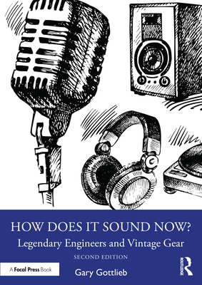How Does It Sound Now?: Legendary Engineers and Vintage Gear - Gottlieb, Gary