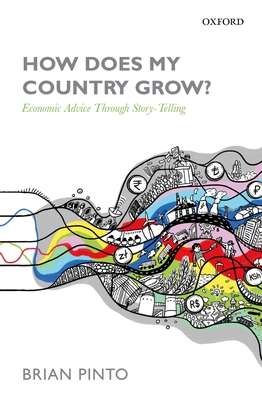 How Does My Country Grow?: Economic Advice Through Story-Telling - Pinto, Brian