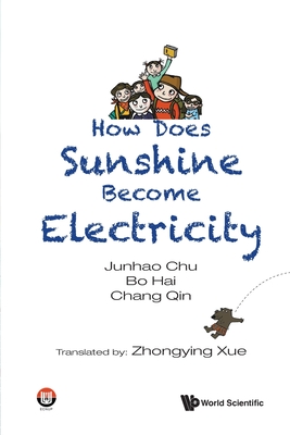 How Does Sunshine Become Electricity - Chu, Junhao, and Hai, Bo, and Qin, Chang